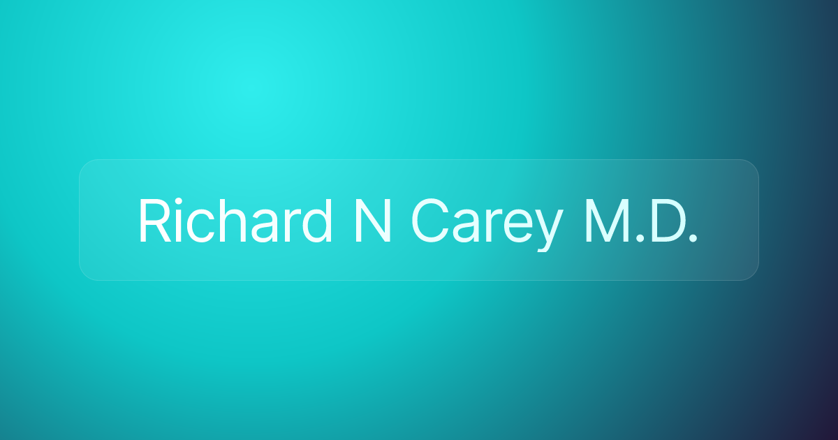 Richard N Carey M.D.