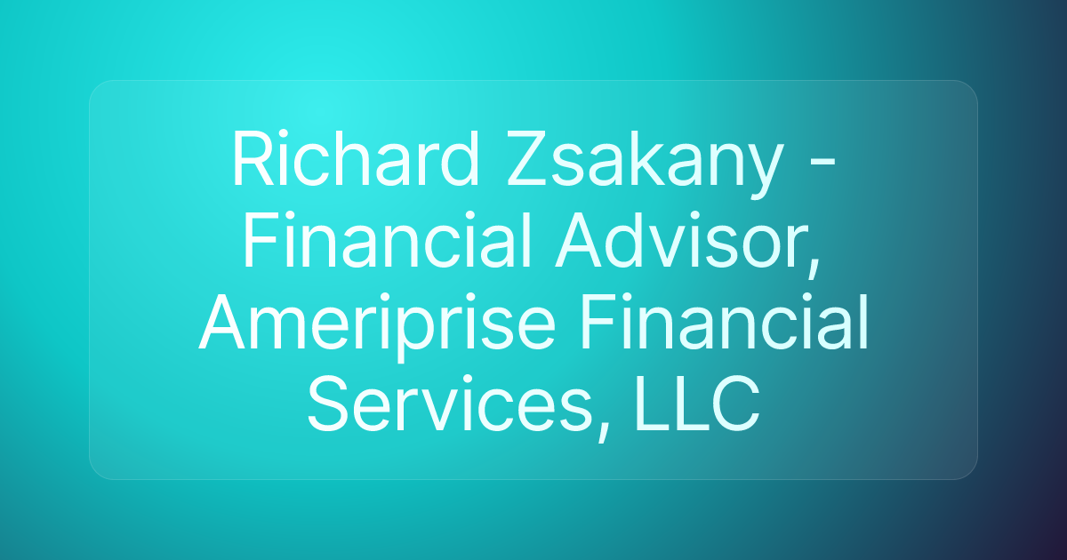 Richard Zsakany - Financial Advisor, Ameriprise Financial Services, LLC