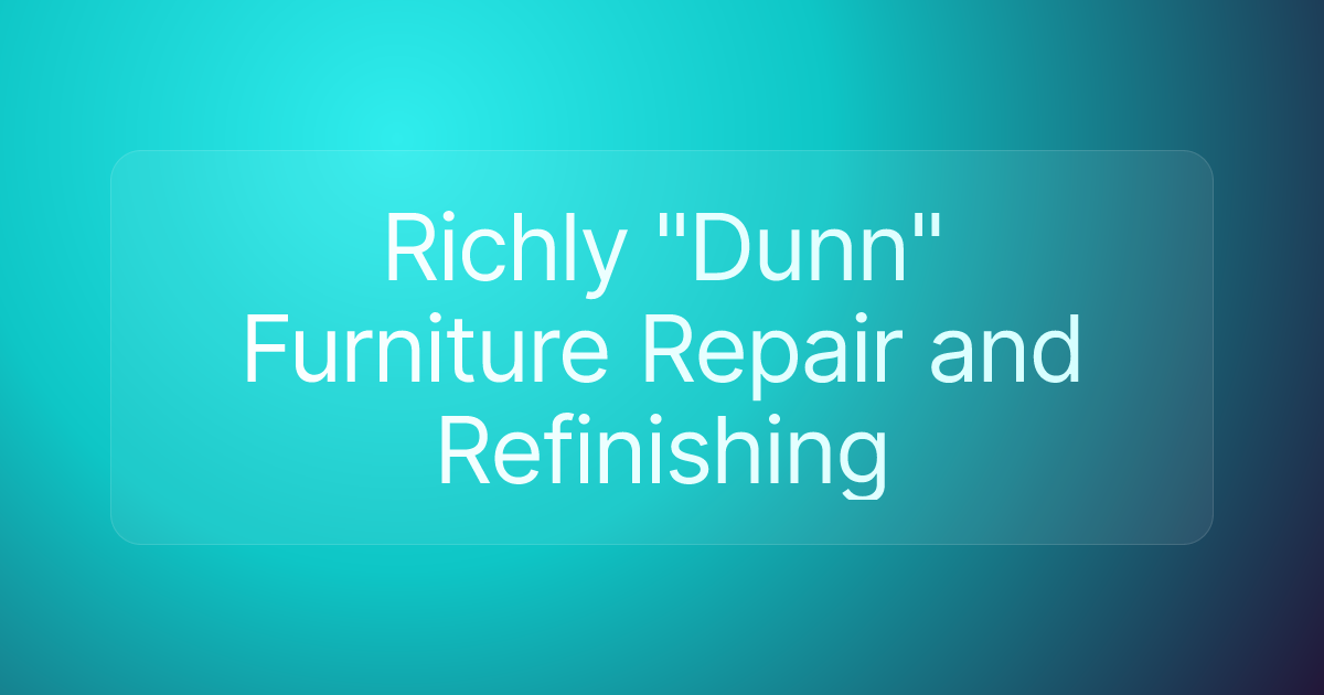 Richly "Dunn" Furniture Repair and Refinishing