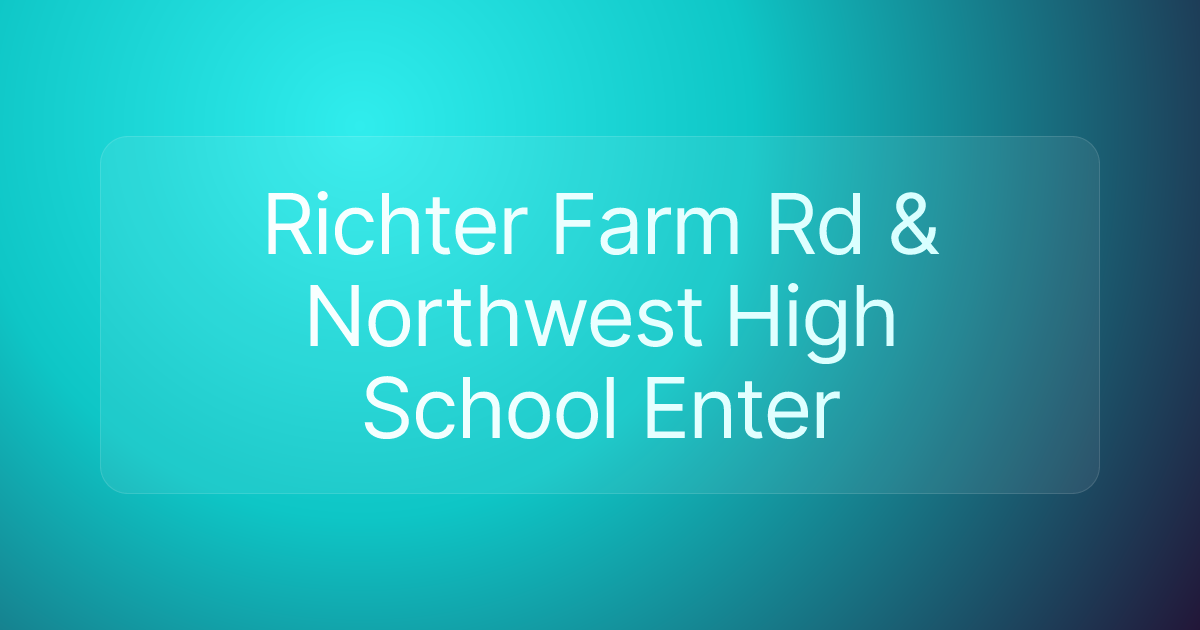 Richter Farm Rd & Northwest High School Enter