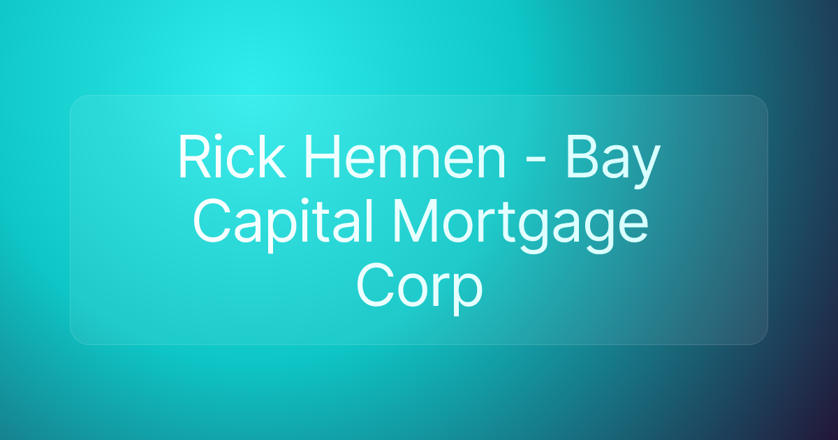 Rick Hennen - Bay Capital Mortgage Corp