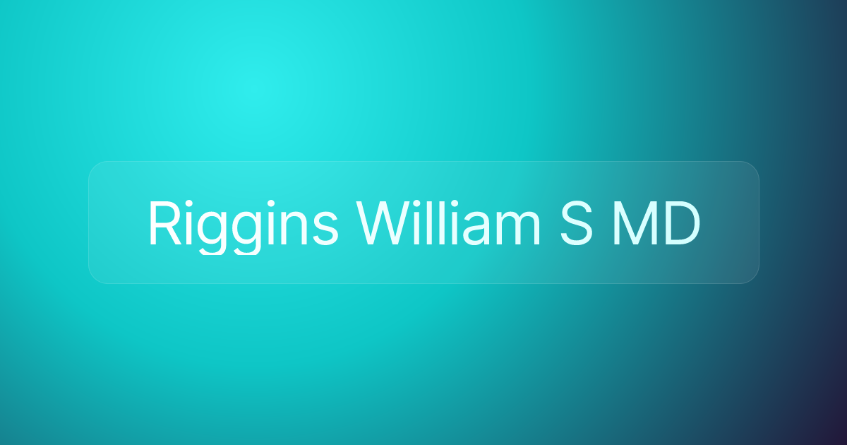 Riggins William S MD