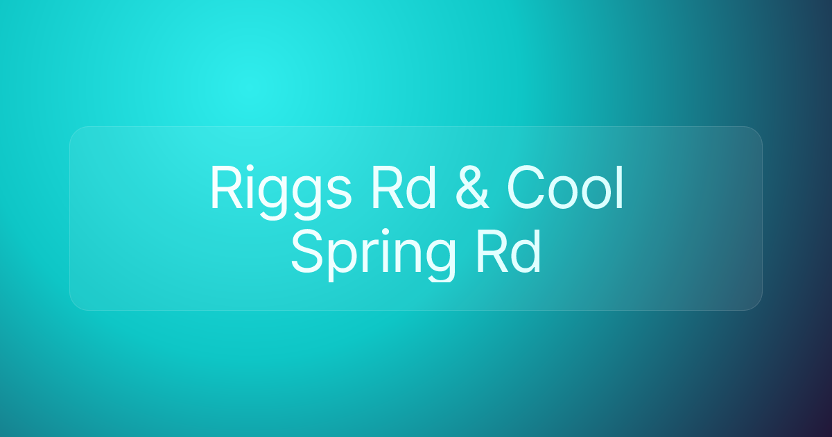 Riggs Rd & Cool Spring Rd