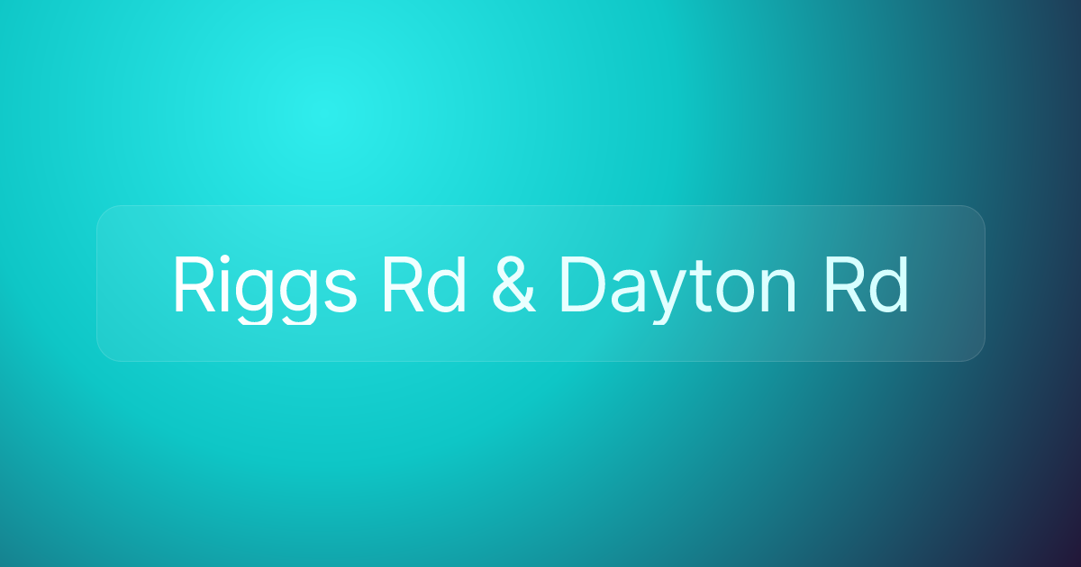 Riggs Rd & Dayton Rd