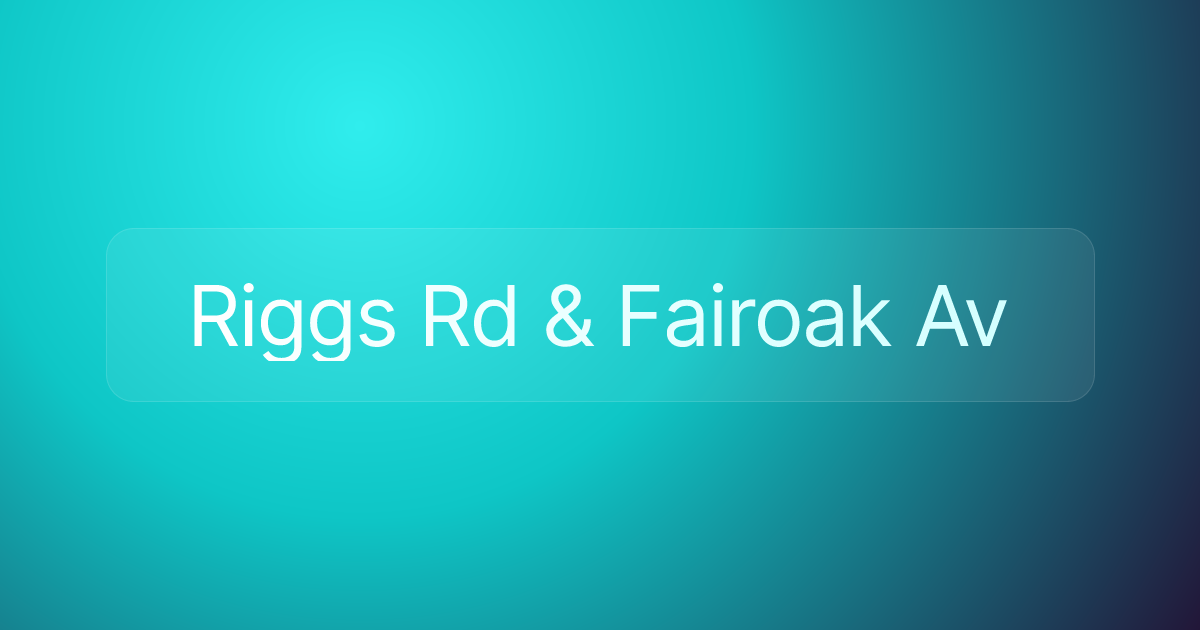 Riggs Rd & Fairoak Av