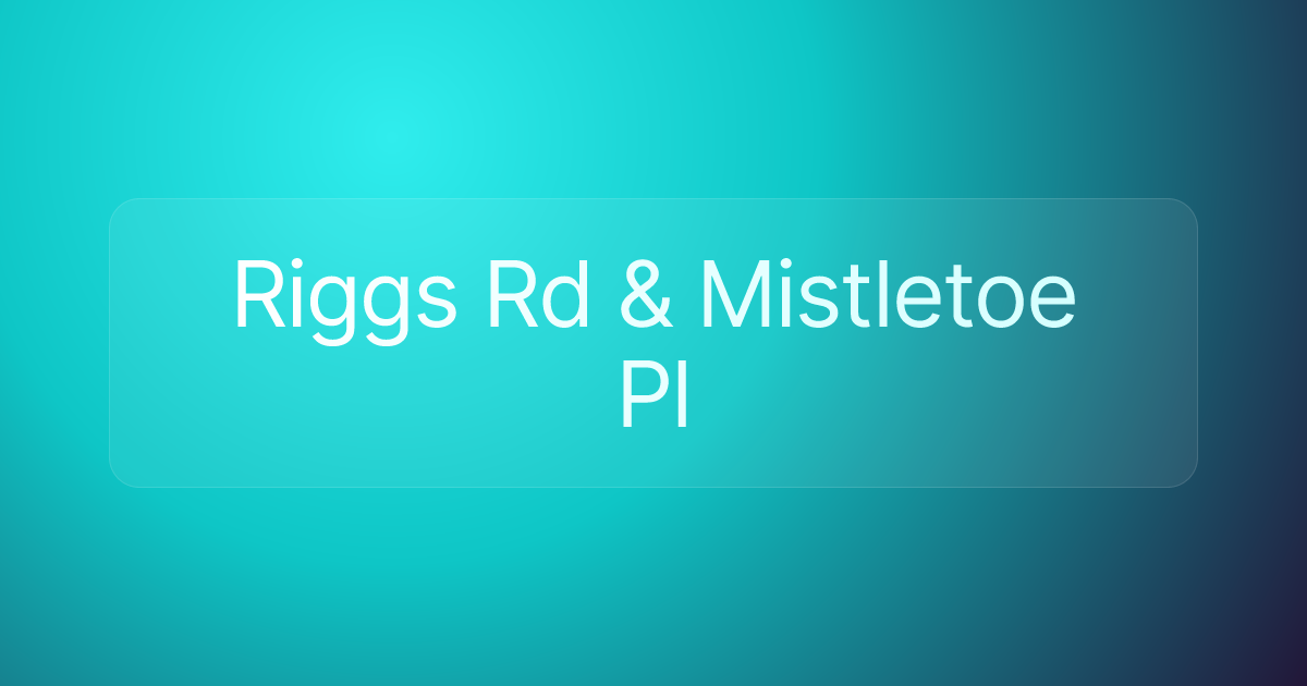 Riggs Rd & Mistletoe Pl