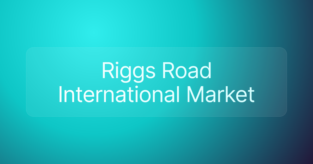 Riggs Road International Market