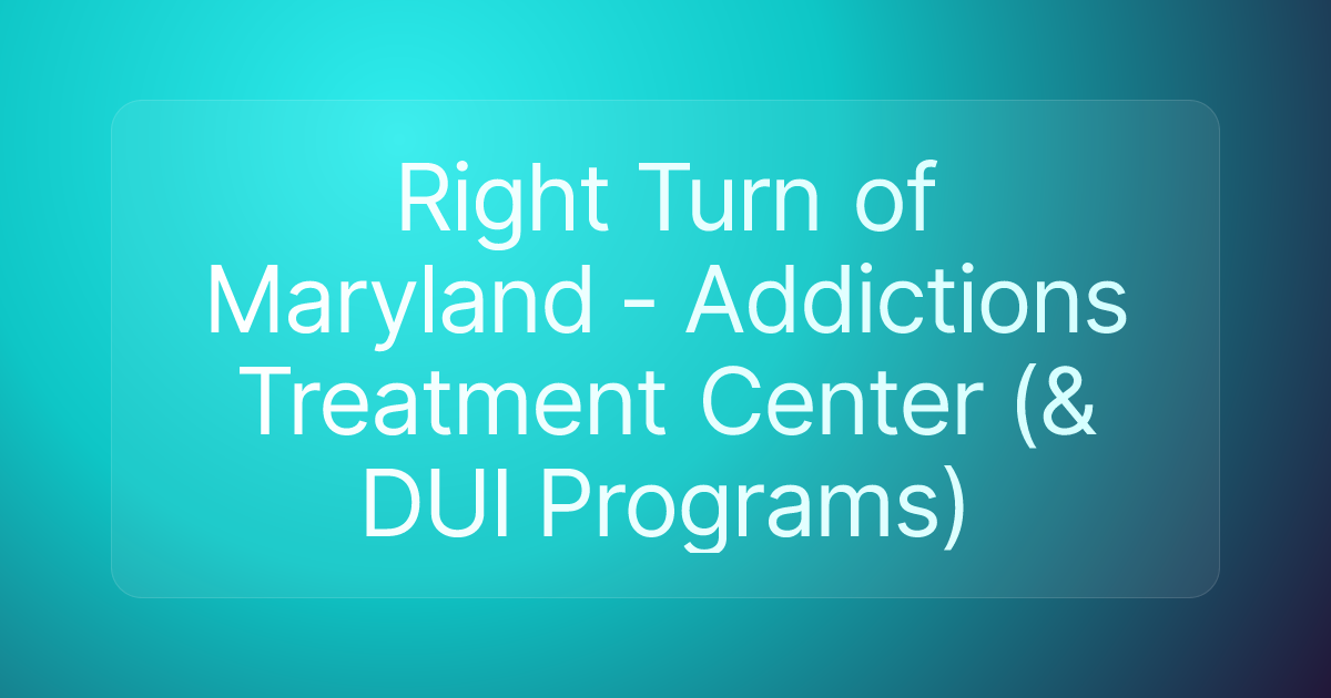 Right Turn of Maryland - Addictions Treatment Center (& DUI Programs)