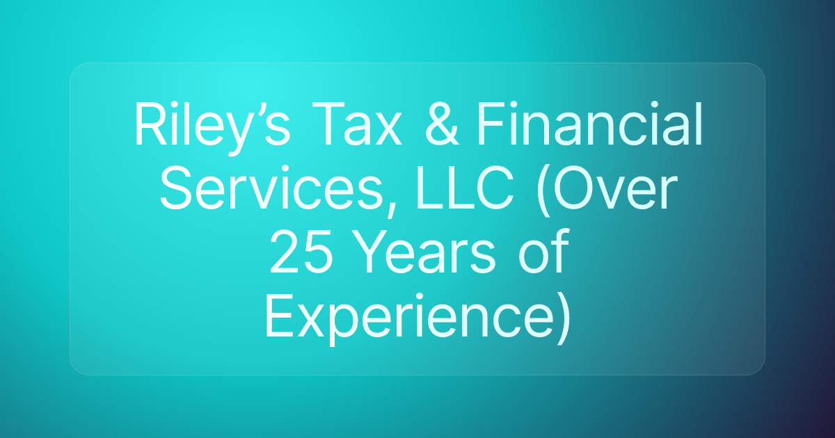 Riley’s Tax & Financial Services, LLC (Over 25 Years of Experience)