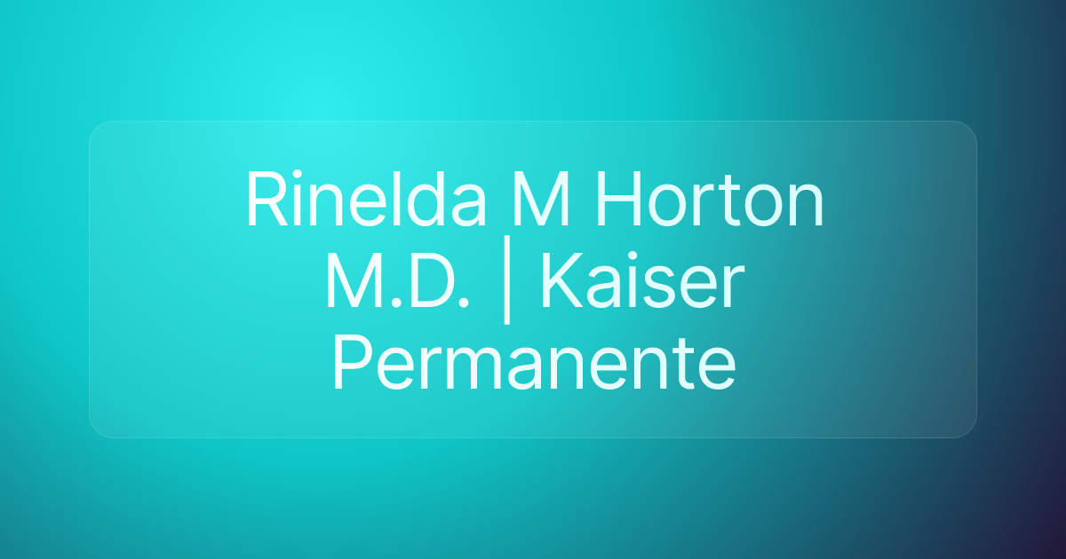 Rinelda M Horton M.D. | Kaiser Permanente