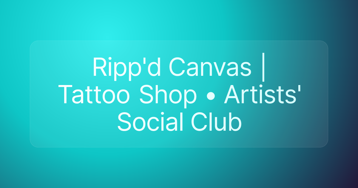 Ripp'd Canvas | Tattoo Shop • Artists' Social Club