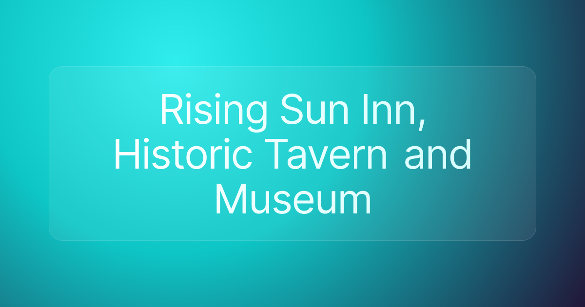 Rising Sun Inn, Historic Tavern and Museum