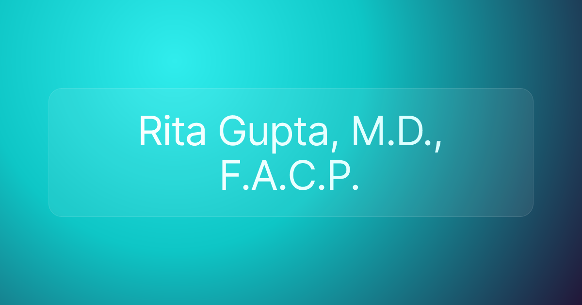 Rita Gupta, M.D., F.A.C.P.
