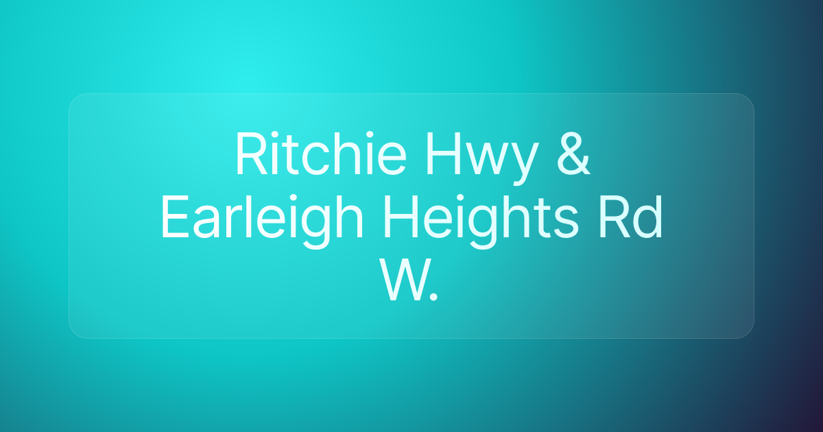 Ritchie Hwy & Earleigh Heights Rd W.