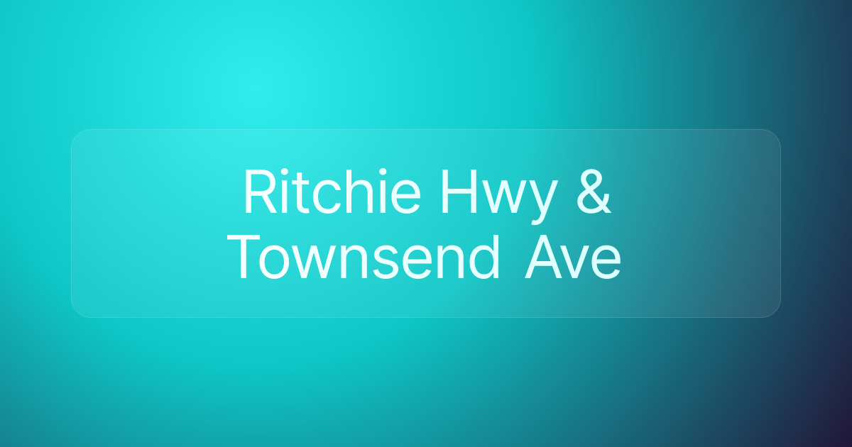Ritchie Hwy & Townsend Ave