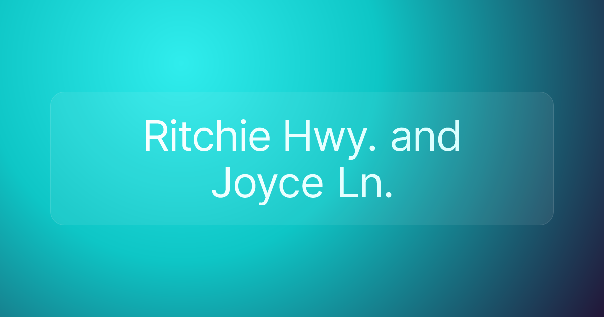 Ritchie Hwy. and Joyce Ln.