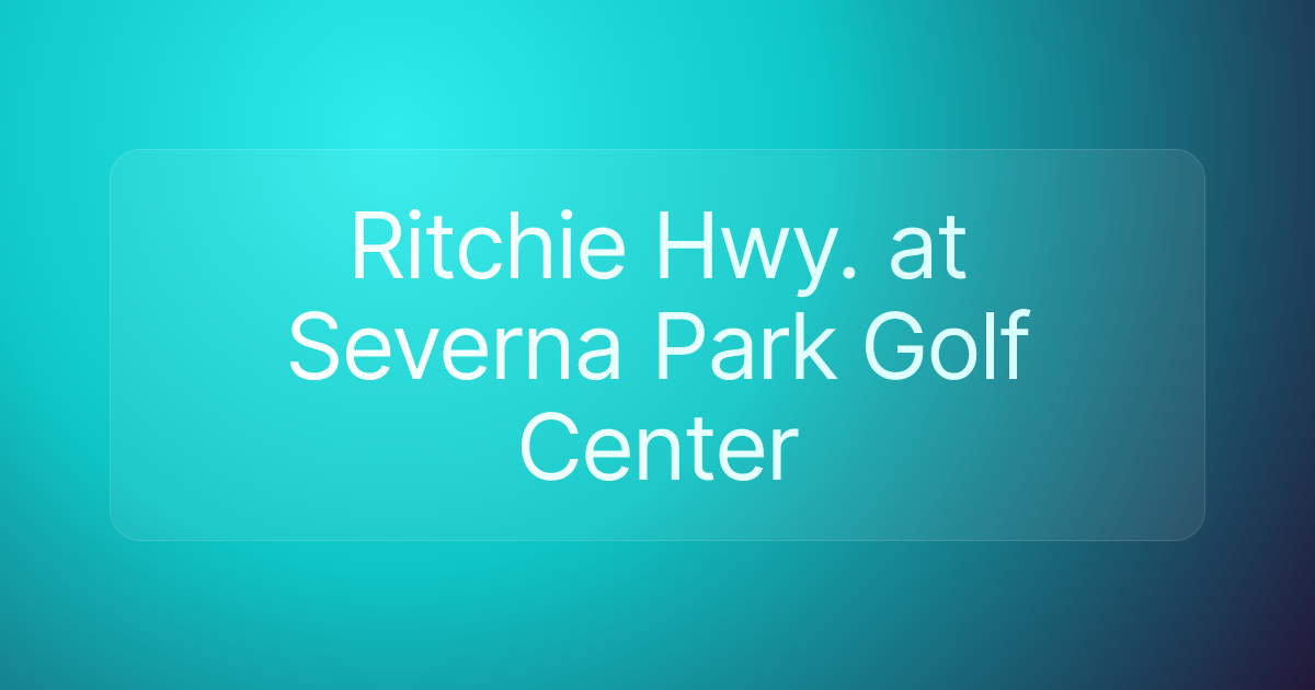 Ritchie Hwy. at Severna Park Golf Center