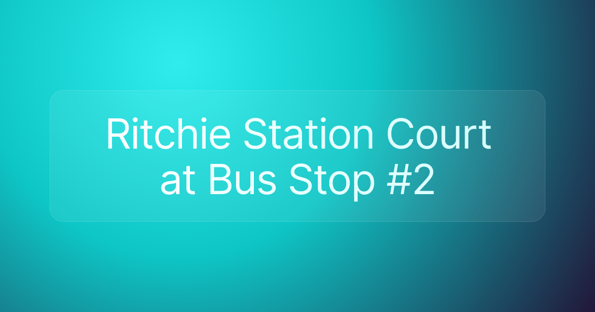 Ritchie Station Court at Bus Stop #2