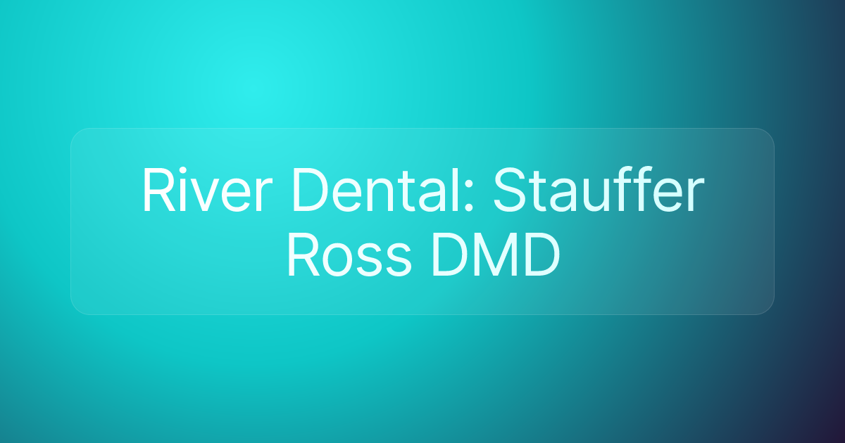 River Dental: Stauffer Ross DMD