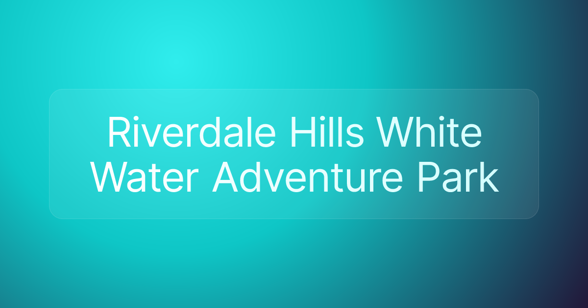 Riverdale Hills White Water Adventure Park