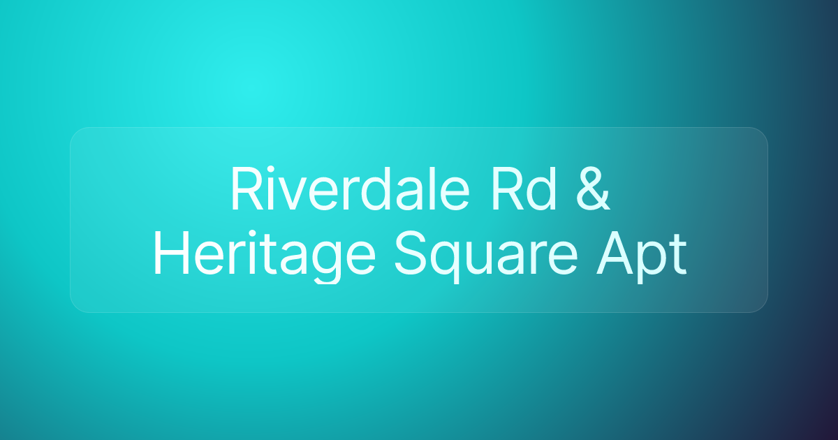 Riverdale Rd & Heritage Square Apt