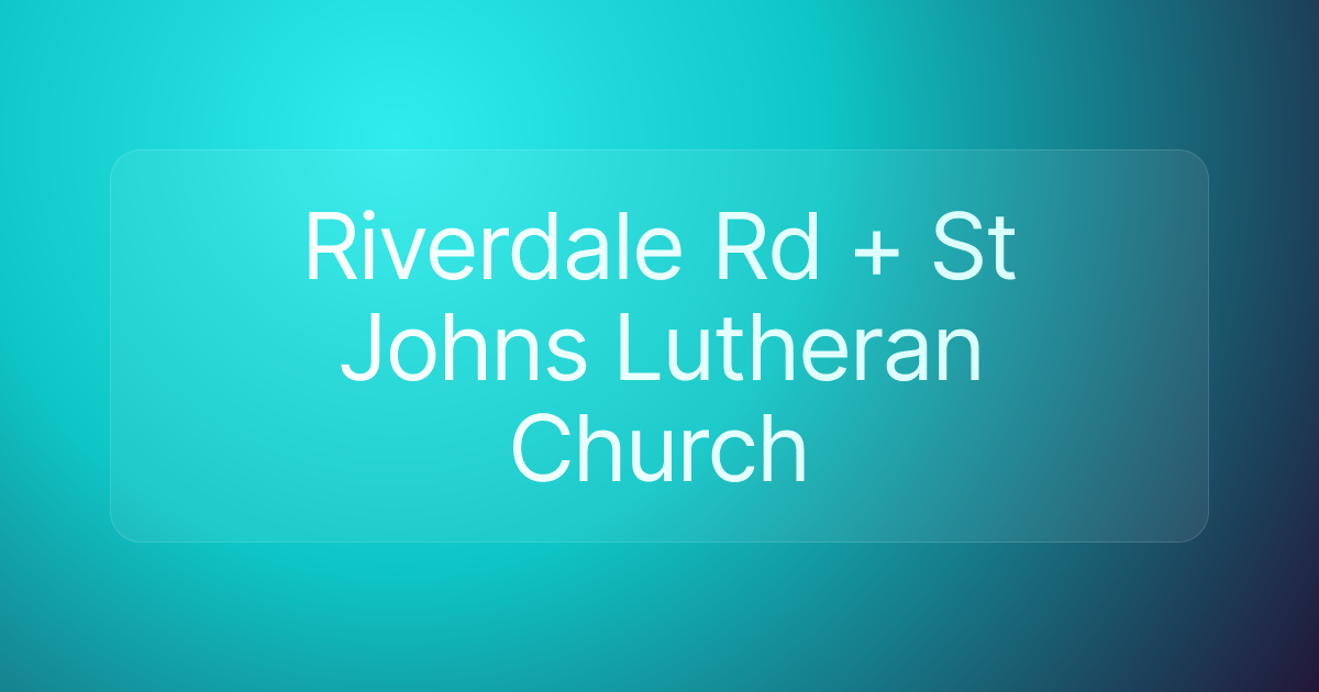 Riverdale Rd + St Johns Lutheran Church