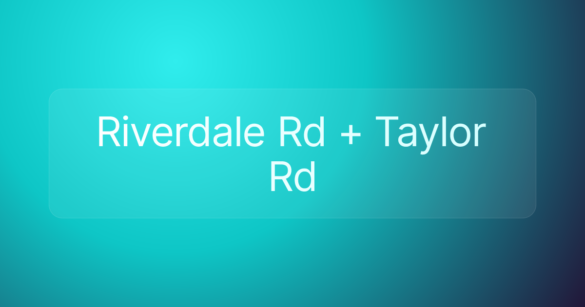 Riverdale Rd + Taylor Rd