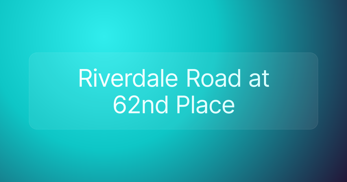 Riverdale Road at 62nd Place