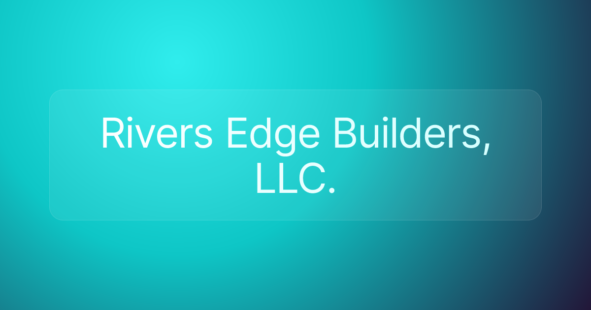 Rivers Edge Builders, LLC.