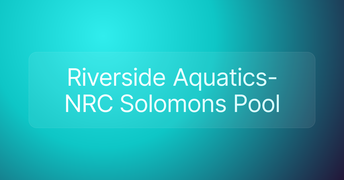 Riverside Aquatics- NRC Solomons Pool