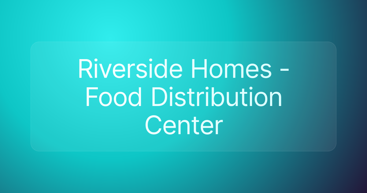 Riverside Homes - Food Distribution Center