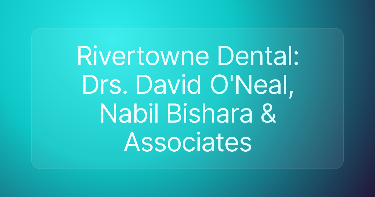 Rivertowne Dental: Drs. David O'Neal, Nabil Bishara & Associates