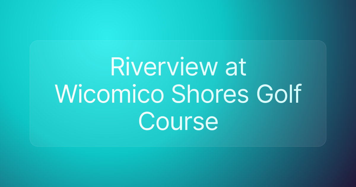 Riverview at Wicomico Shores Golf Course