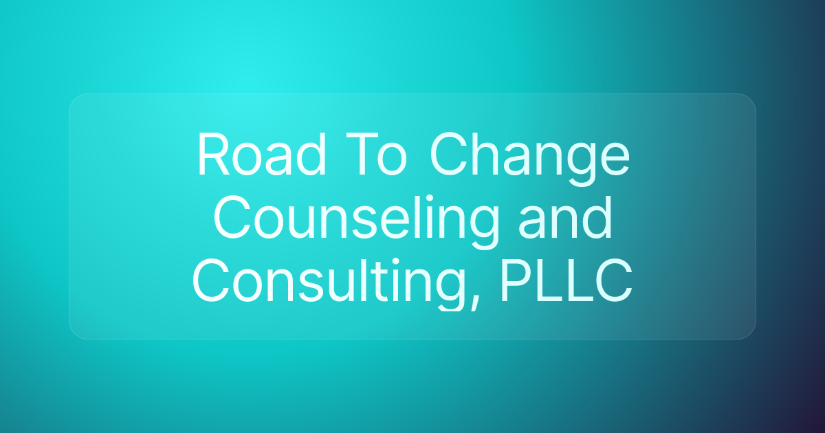 Road To Change Counseling and Consulting, PLLC