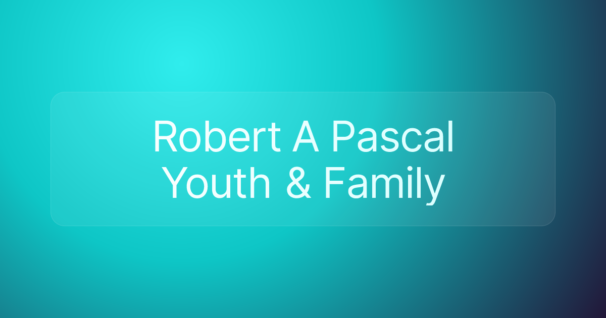 Robert A Pascal Youth & Family