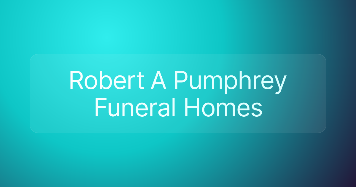 Robert A Pumphrey Funeral Homes