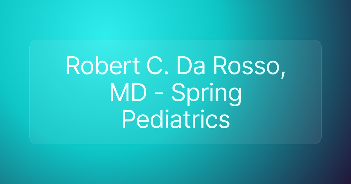 Robert C. Da Rosso, MD - Spring Pediatrics