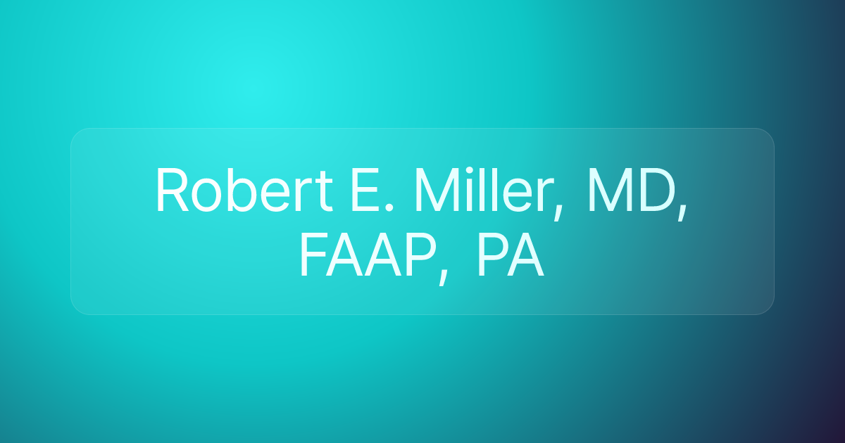 Robert E. Miller, MD, FAAP, PA