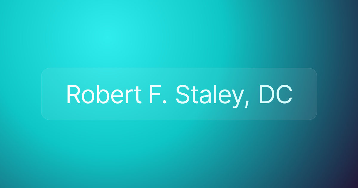 Robert F. Staley, DC