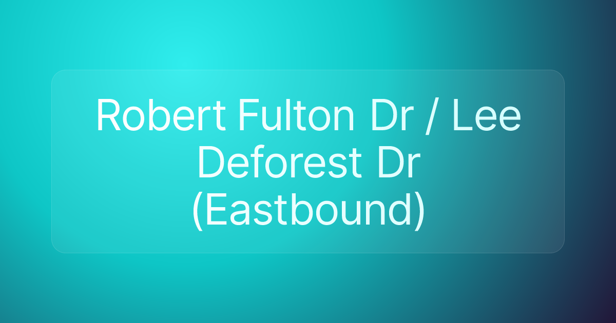 Robert Fulton Dr / Lee Deforest Dr (Eastbound)