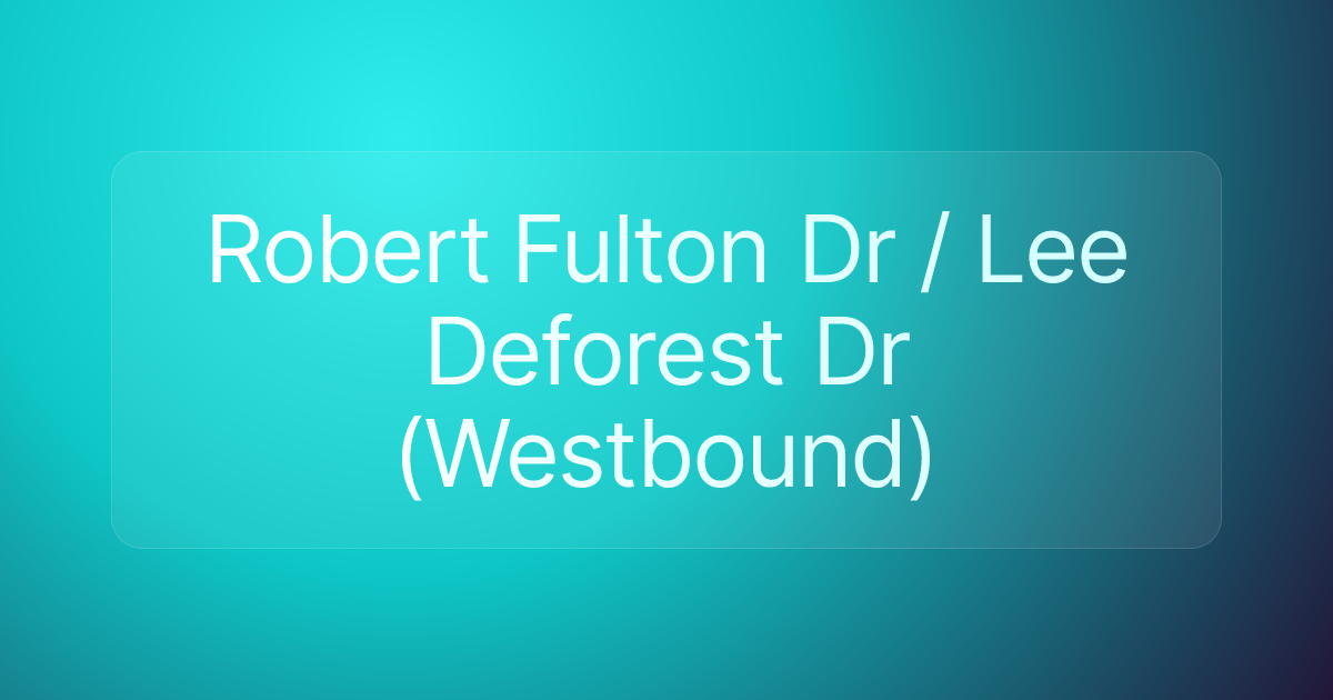 Robert Fulton Dr / Lee Deforest Dr (Westbound)