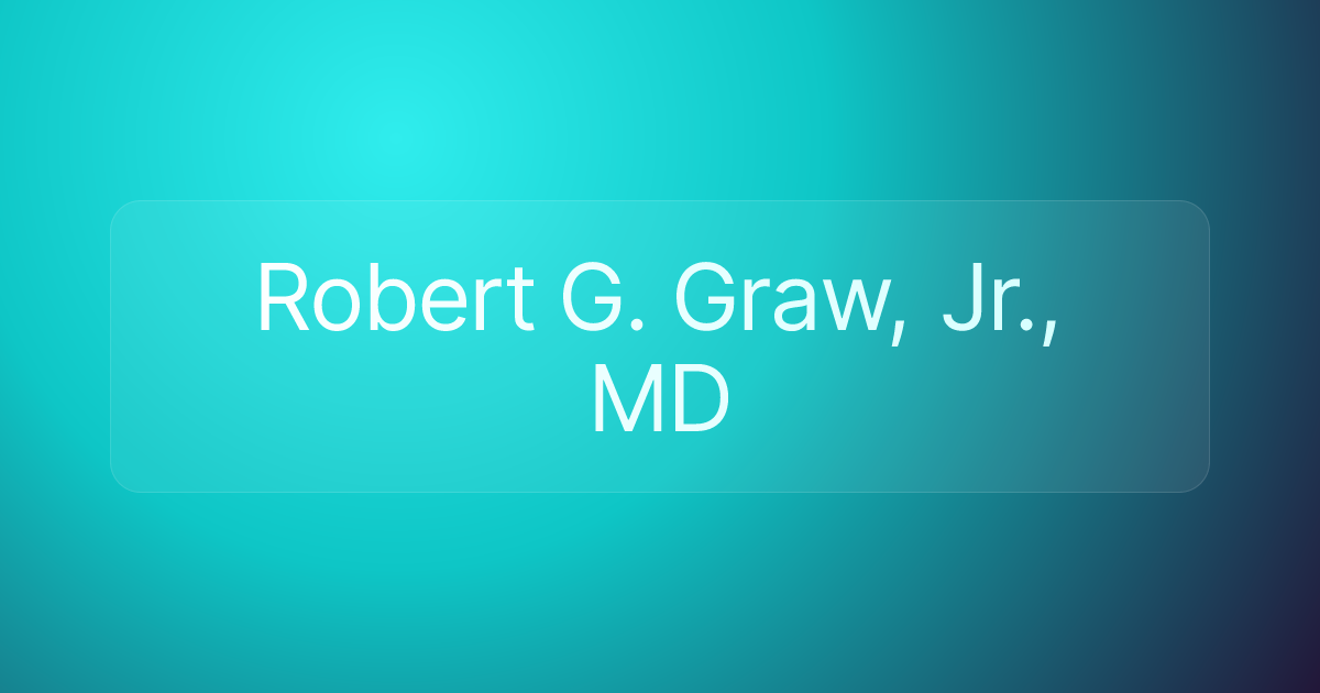 Robert G. Graw, Jr., MD