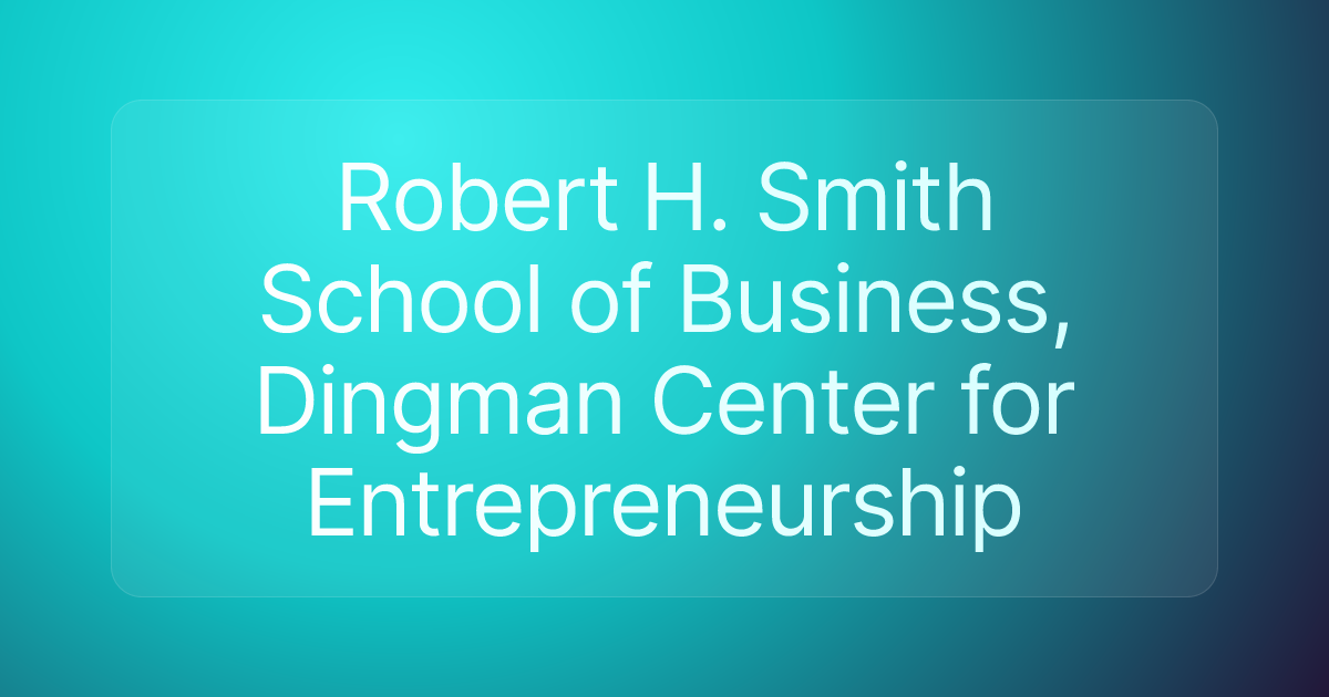 Robert H. Smith School of Business, Dingman Center for Entrepreneurship