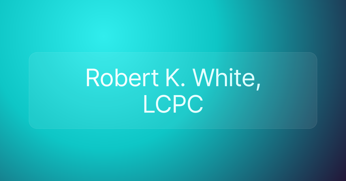 Robert K. White, LCPC