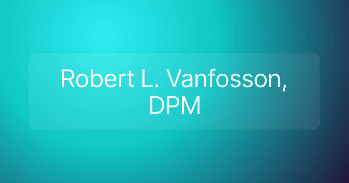 Robert L. Vanfosson, DPM