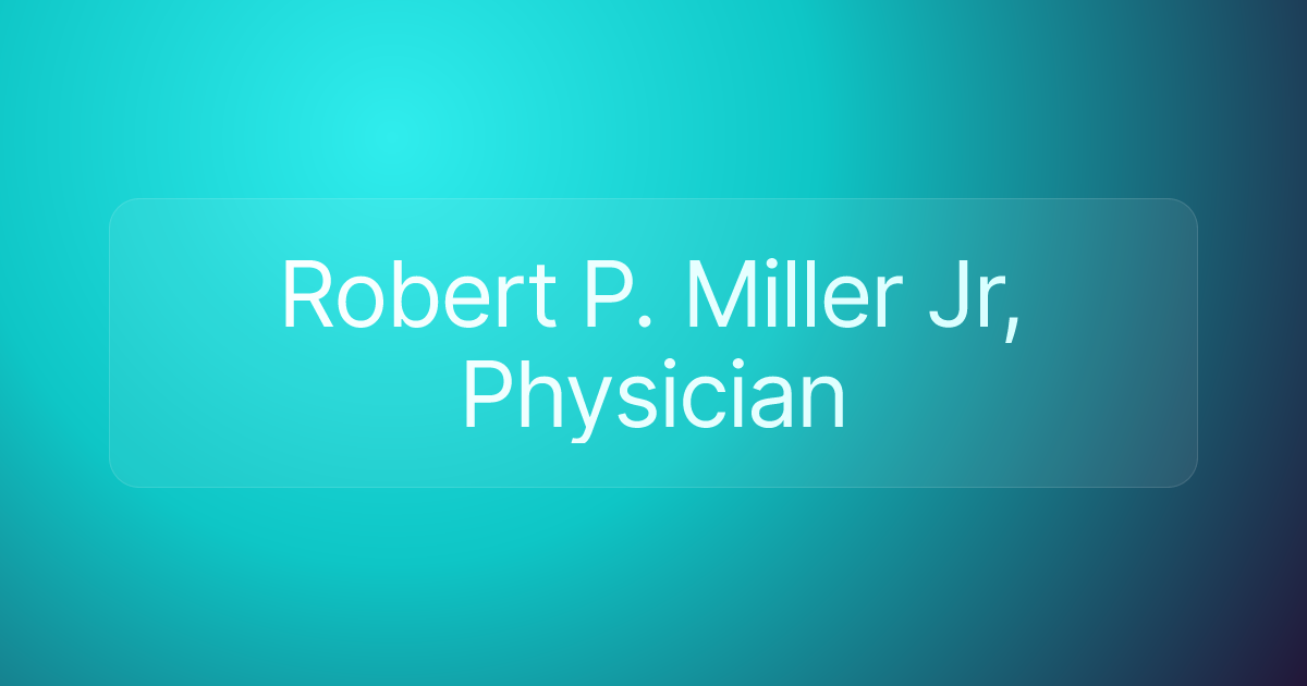 Robert P. Miller Jr, Physician
