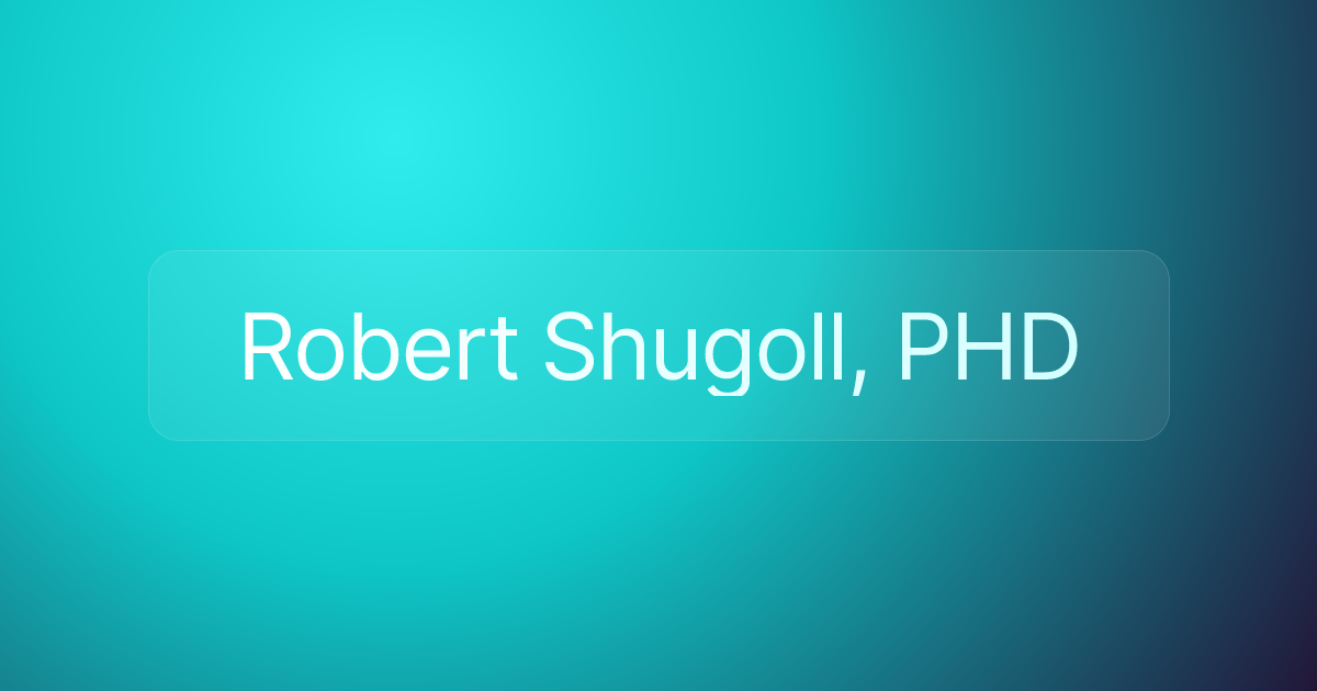 Robert Shugoll, PHD