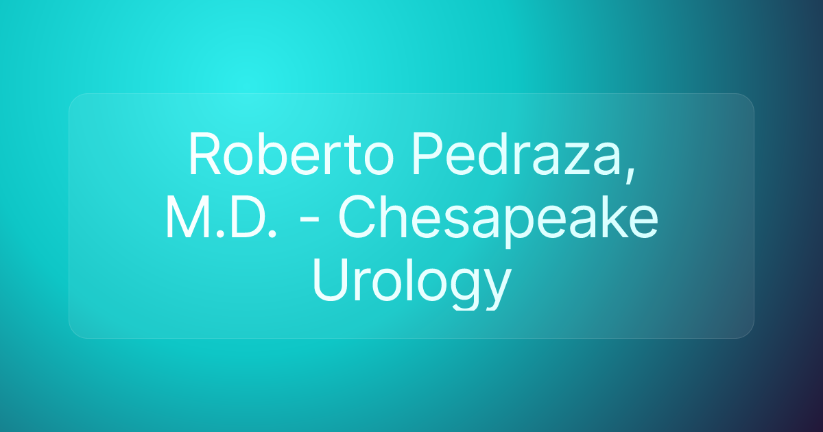 Roberto Pedraza, M.D. - Chesapeake Urology