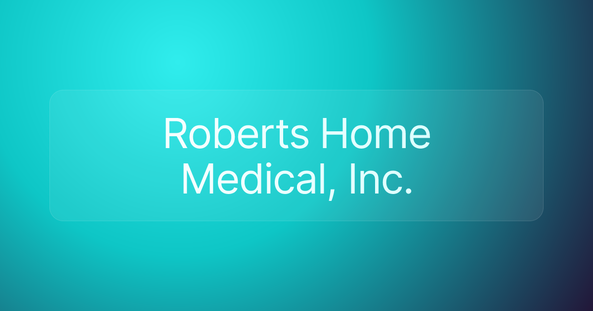 Roberts Home Medical, Inc.