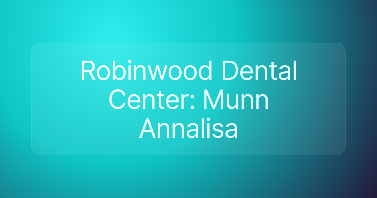 Robinwood Dental Center: Munn Annalisa